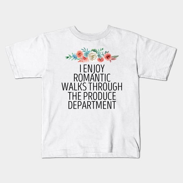 I Enjoy Romantic Walks Through The Produce Department / Funny Vegan Sayings Gift / Produce Department / Vegetarian Floral Design Kids T-Shirt by First look